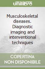 Musculoskeletal diseases. Diagnostic imaging and interventional techniques libro