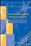 Costi sociali e aspetti farmacoeconomici libro