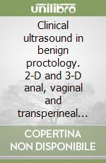 Clinical ultrasound in benign proctology. 2-D and 3-D anal, vaginal and transperineal techniques