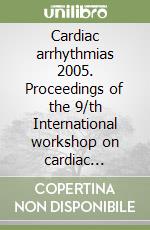 Cardiac arrhythmias 2005. Proceedings of the 9/th International workshop on cardiac arrhythmias (Venice, 2-5 october 2005) libro