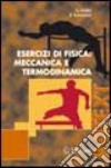 Esercizi di fisica. Meccanica e termodinamica libro