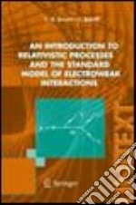 Introduction to relativistic processes and the standard model of electroweak interactions (An) libro