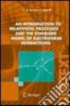 Introduction to relativistic processes and the standard model of electroweak interactions (An) libro