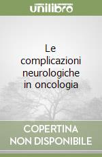 Le complicazioni neurologiche in oncologia libro