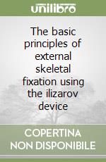 The basic principles of external skeletal fixation using the ilizarov device