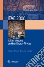 IFAE 2006: Incontri di fisica delle alte energie-Italian meeting on high energy physics (Pavia, 19-21 April 2006). Ediz. bilingue