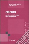 Circuiti. Fondamenti di circuiti per l'Ingegneria libro di De Magistris Massimiliano Miano Giovanni