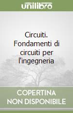 Circuiti. Fondamenti di circuiti per l'ingegneria libro