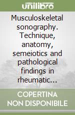 Musculoskeletal sonography. Technique, anatomy, semeiotics and pathological findings in rheumatic diseases libro