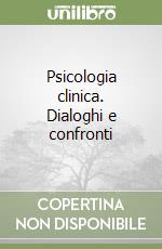 Psicologia clinica. Dialoghi e confronti libro