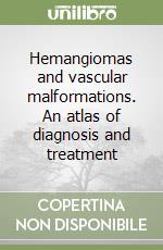 Hemangiomas and vascular malformations. An atlas of diagnosis and treatment libro