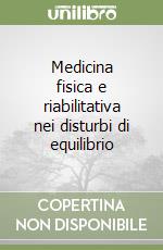 Medicina fisica e riabilitativa nei disturbi di equilibrio