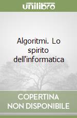 Algoritmi. Lo spirito dell'informatica libro