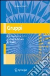 Gruppi. Una introduzione a idee e metodi della teoria dei gruppi libro