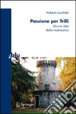 Passione per Trilli. Alcune idee dalla matematica libro