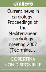 Current news in cardiology. Proceedings of the Mediterranean cardiology meeting 2007 (Taormina, 20-22 May 2007)