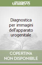 Diagnostica per immagini dell'apparato urogenitale libro