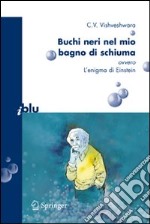 Buchi neri nel mio bagno di schiuma. Ovvero l'enigma di Einstein