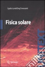 Fisica solare. Ediz. illustrata libro