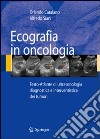 Ecografia in oncologia. Testo-atlante di ultrasonologia diagnostica e interventistica dei tumori. Con CD-ROM libro di Catalano Orlando Siani Alfredo