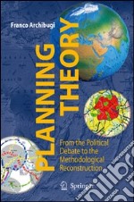 Planning theory. From the political debate to the methodological reconstruction libro