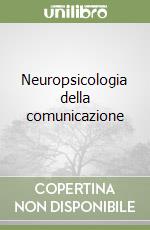 Neuropsicologia della comunicazione libro