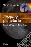 Imaging planetario. Guida all'uso della webcam. Ediz. illustrata libro