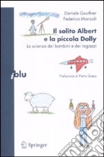 Il solito Albert e la piccola Dolly. La scienza dei bambini e dei ragazzi libro