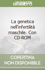 La genetica nell'infertilità maschile. Con CD-ROM libro