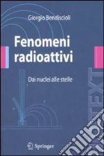 Fenomeni radioattivi. Dai nuclei alle stelle libro