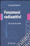 Fenomeni radioattivi. Dai nuclei alle stelle libro di Bendiscioli Giorgio