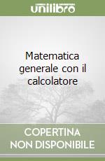 Matematica generale con il calcolatore libro