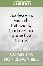 Adolescents and risk. Behaviors, functions and protective factors libro