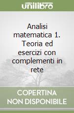 Analisi matematica 1. Teoria ed esercizi con complementi in rete libro