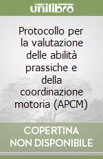 Protocollo per la valutazione delle abilità prassiche e della coordinazione motoria (APCM) libro