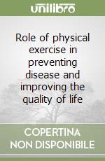 Role of physical exercise in preventing disease and improving the quality of life