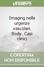 Imaging nelle urgenze vascolari. Body. Casi clinici