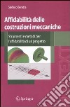 Affidabilità delle costruzioni meccaniche. Strumenti e metodi per l'affidabilità di un progetto libro di Beretta Stefano