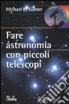 Fare astronomia con piccoli telescopi libro