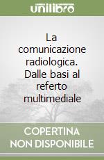 La comunicazione radiologica. Dalle basi al referto multimediale