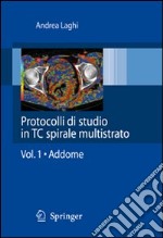 Protocolli di studio in CT spirale multistrato. Vol. 1: Addome libro