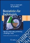 Biostatistics for radiologists. Planning, performing and writing a radiologic study libro