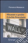 Misurare e gestire il rischio finanziario libro di Menoncin Francesco