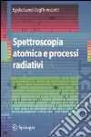 Spettroscopia atomica e processi radiativi libro
