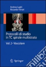 Protocolli di studio in TC spirale multistrato.. Vol. 2: Vascolare libro