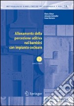 Allenamento della percezione uditiva nei bambini con impianto cocleare. Con CD-ROM