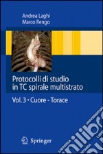 Protocolli di studio in TC spirali multistrato. Vol. 3: Cuore. Torace libro