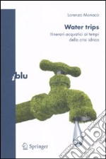 Water trips. Itinerari acquatici ai tempi della crisi idrica