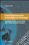 Il Futuro dell'information & communication technology. Tecnologie, timori e scenari futuri della «global network revolution» libro