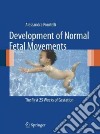 Development of normal fetal movements. The first 25 weeks of gestation libro di Piontelli Alessandra